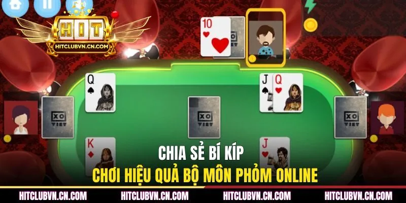 Chia sẻ bí kíp chơi hiệu quả bộ môn Phỏm online