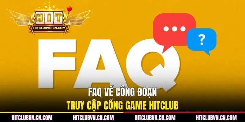FAQ về công đoạn truy cập cổng game Hitclub