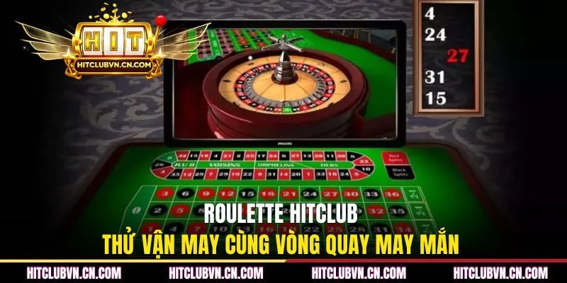 Roulette HITCLUB - thử vận may cùng vòng quay may mắn