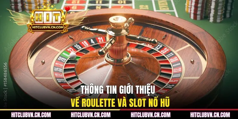 Thông tin giới thiệu về Roulette và slot nổ hũ