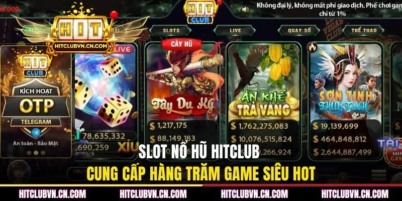 Slot nổ hũ HITCLUB cung cấp hàng trăm game siêu hot