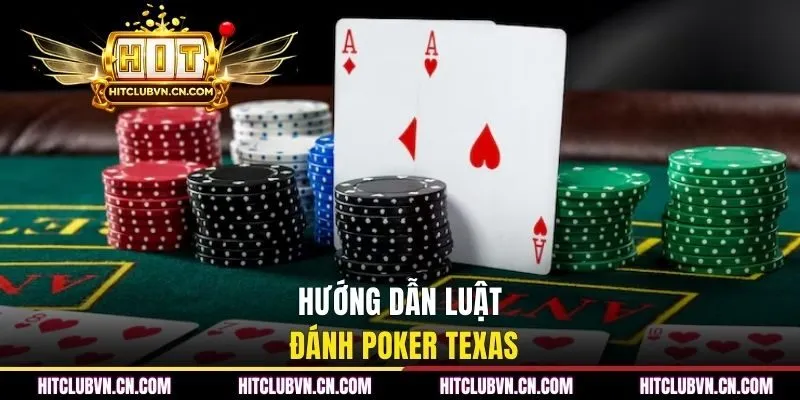 Hướng dẫn luật đánh Poker Texas