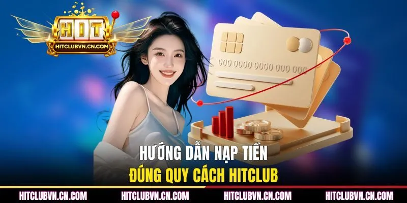 Hướng dẫn nạp tiền đúng quy cách HITCLUB
