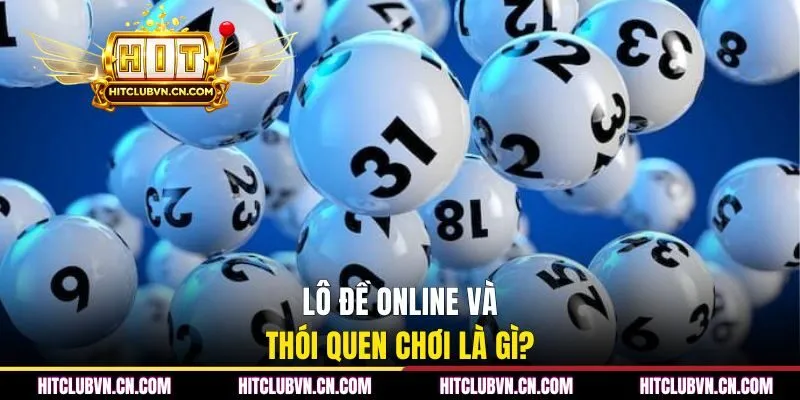 Lô đề online và thói quen chơi là gì?