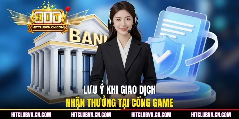 Lưu ý khi giao dịch nhận thưởng tại cổng game