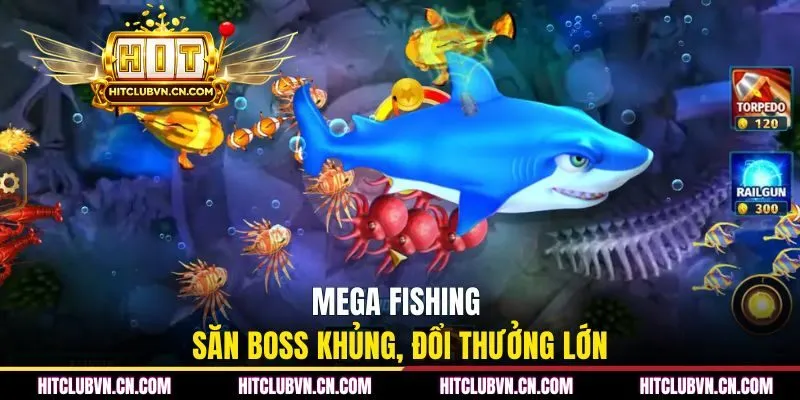 Mega Fishing - săn boss khủng, đổi thưởng lớn