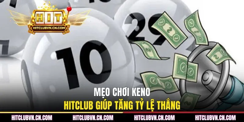 Mẹo chơi Keno HITCLUB giúp tăng tỷ lệ thắng