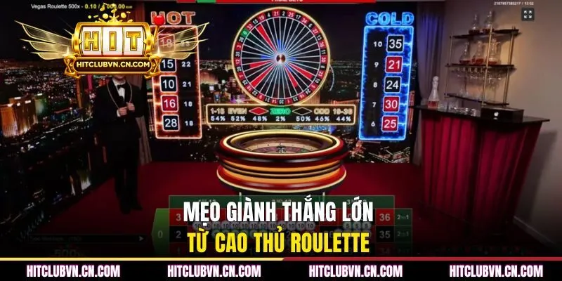 Mẹo hay dễ giành thắng lớn từ cao thủ roulette