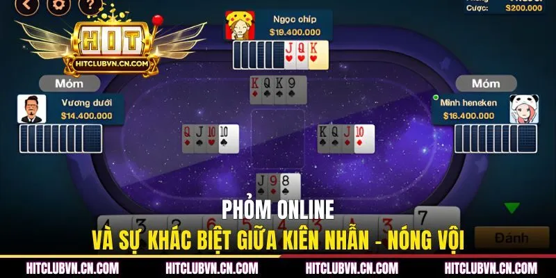 Phỏm online và sự khác biệt giữa kiên nhẫn - nóng vội