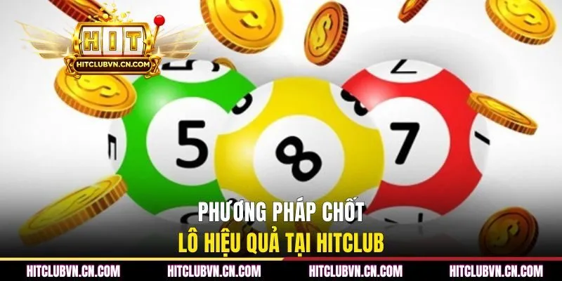Phương pháp chốt lô hiệu quả tại HITCLUB