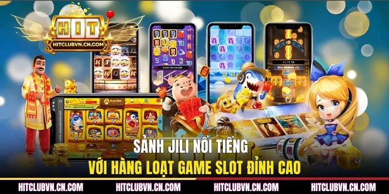Sảnh JILI nổi tiếng với hàng loạt game slot đỉnh cao