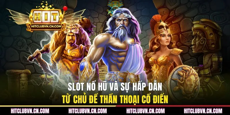 Slot nổ hũ và sự hấp dẫn từ chủ đề thần thoại cổ điển