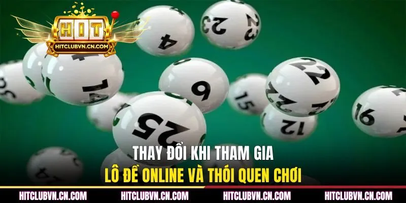 Thay đổi khi tham gia lô đề online và thói quen chơi