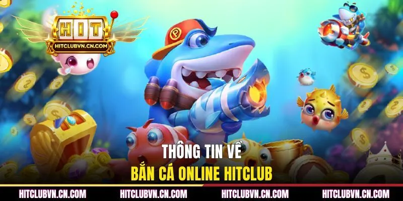 Thông tin về bắn cá online HITCLUB