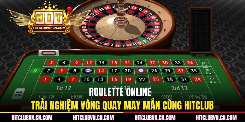 Roulette Online - Trải nghiệm vòng quay may mắn cùng HITCLUB
