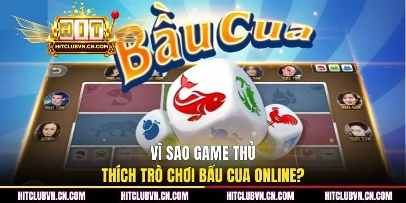 Vì sao game thủ thích trò chơi bầu cua online?